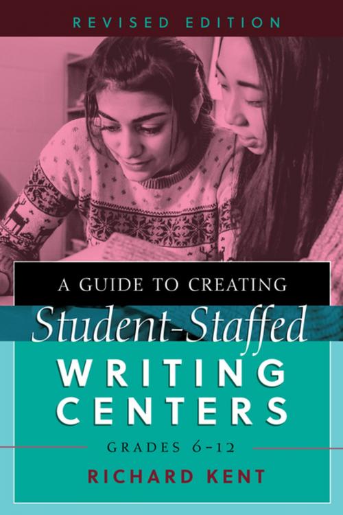 Cover of the book A Guide to Creating Student-Staffed Writing Centers, Grades 612, Revised Edition by Richard Kent, Peter Lang