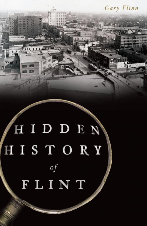 Cover of the book Hidden History of Flint by Gary Flinn, Arcadia Publishing Inc.