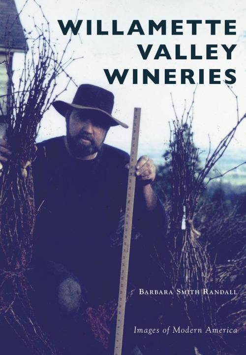 Cover of the book Willamette Valley Wineries by Barbara Smith Randall, Arcadia Publishing Inc.