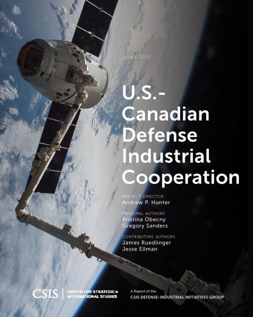 Cover of the book U.S.-Canadian Defense Industrial Cooperation by Kristina Obecny, Gregory Sanders, Center for Strategic & International Studies