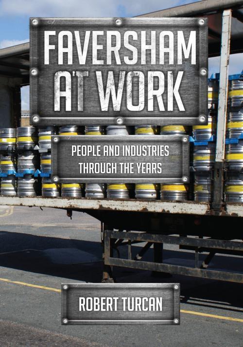 Cover of the book Faversham At Work by Robert Turcan, Amberley Publishing