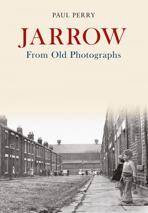 Cover of the book Jarrow From Old Photographs by Paul Perry, Amberley Publishing