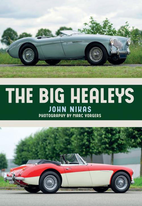 Cover of the book The Big Healeys by John Nikas, Marc Vorgers, Amberley Publishing