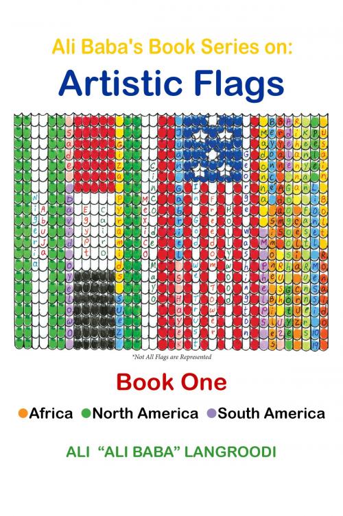 Cover of the book Ali Baba's Book Series on: Artistic Flags - Book One: Africa. North America. South America by Ali Langroodi, eBookIt.com