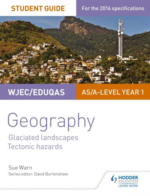 Cover of the book WJEC/Eduqas AS/A-level Geography Student Guide 3: Glaciated Landscapes; Tectonic Hazards by Sue Warn, Hodder Education