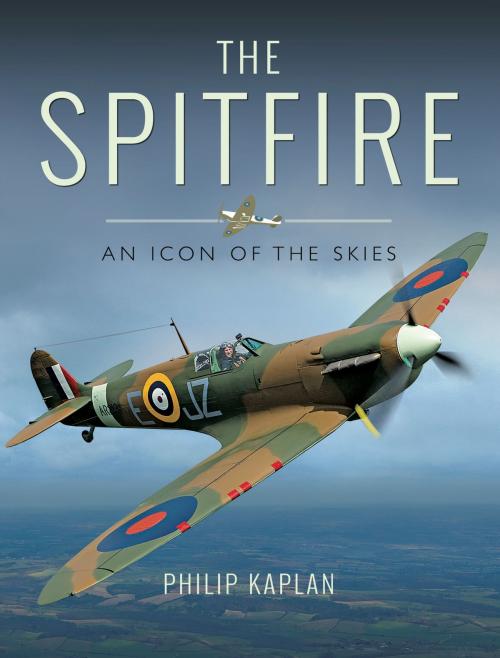 Cover of the book The Spitfire by Philip  Kaplan, Pen and Sword