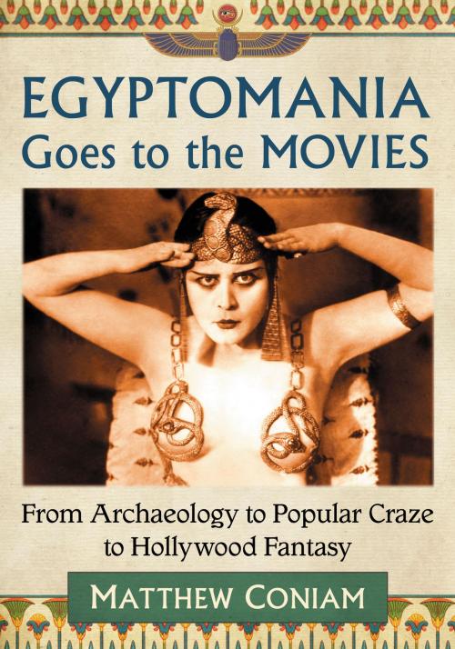 Cover of the book Egyptomania Goes to the Movies by Matthew Coniam, McFarland & Company, Inc., Publishers