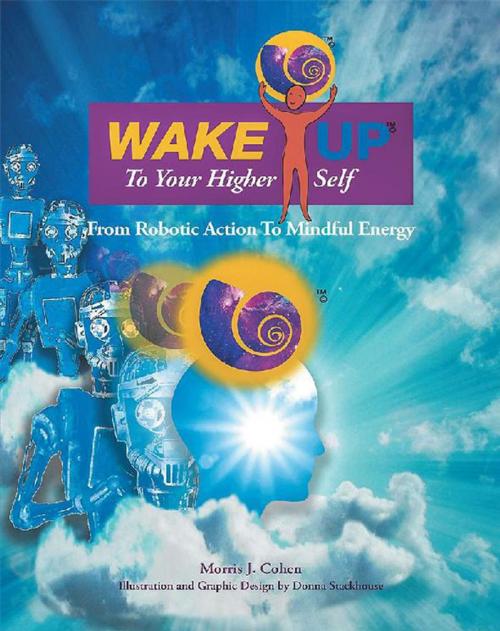 Cover of the book Wake up to Your Higher Self by Morris J. Cohen, Trafford Publishing