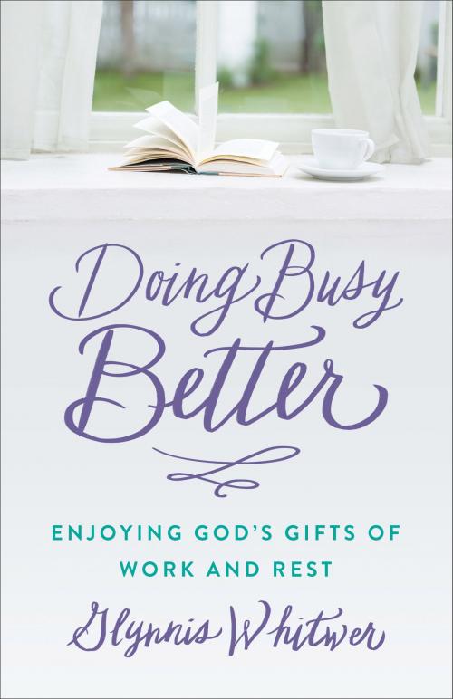 Cover of the book Doing Busy Better by Glynnis Whitwer, Baker Publishing Group