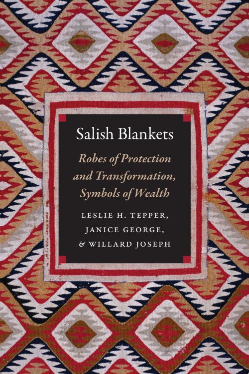 Cover of the book Salish Blankets by Leslie H. Tepper, Janice George, Willard Joseph, UNP - Nebraska