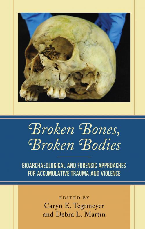 Cover of the book Broken Bones, Broken Bodies by Petra Banks, Eric J. Bartelink, Derek A. Boyd, John J. Crandall, Michelle Davenport, Carlina de la Cova, Sharon M. Derrick, William O. Gazza, Ryan P. Harrod, Margaret Judd, Meaghan A. Kincaid, Ryan King, Kristin A. Kuckelman, Jennifer C. Love, Sarah A. Mathena, Heather L. MacInnes, Debra L. Martin, Colleen F. Milligan, Julia R. Prince-Buitenhuys, Sarah A. Schrader, Stuart Tyson Smith, Caryn E. Tegtmeyer, Alyssa Y. Willett, Aaron R. Woods, Molly K. Zuckerman, Lexington Books