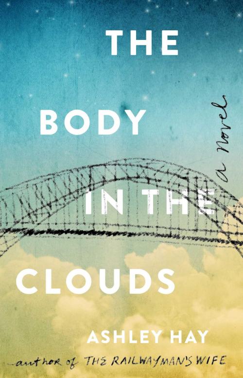 Cover of the book The Body in the Clouds by Ashley Hay, Atria Books