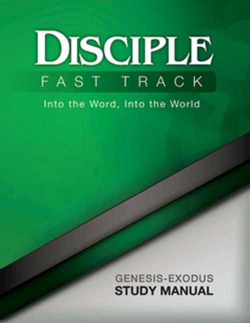 Cover of the book Disciple Fast Track Into the Word, Into the World Genesis-Exodus Study Manual by Richard B. Wilke, Susan Wilke Fuquay, Elaine Friedrich, Julia K. Wilke Family Trust, Abingdon Press