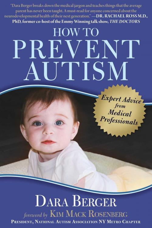 Cover of the book How to Prevent Autism by Dara Berger, Dr. Sidney Baker, Dr. Nancy O'Hara, Geri Brewster, RD, MPH, CDN, Maureen McDonnel, RN, Scott Smith, PA, Dr. Anju Usman, MD, James Lyons-Weiler, PhD, Dr. Stephanie Seneff, PhD, Maria Rickert-Hong, CHHC, AADP, Katie Wright, Corinne Simpson Brown, Skyhorse