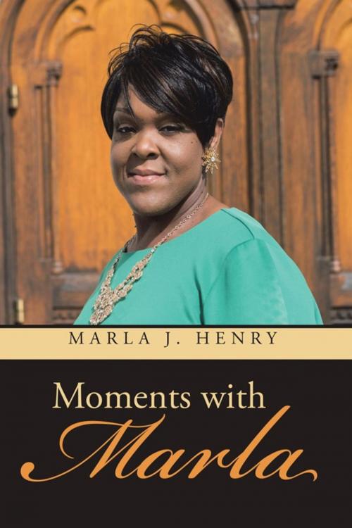 Cover of the book Moments with Marla by Marla J. Henry, WestBow Press
