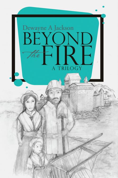 Cover of the book Beyond the Fire by Dewayne A Jackson, WestBow Press