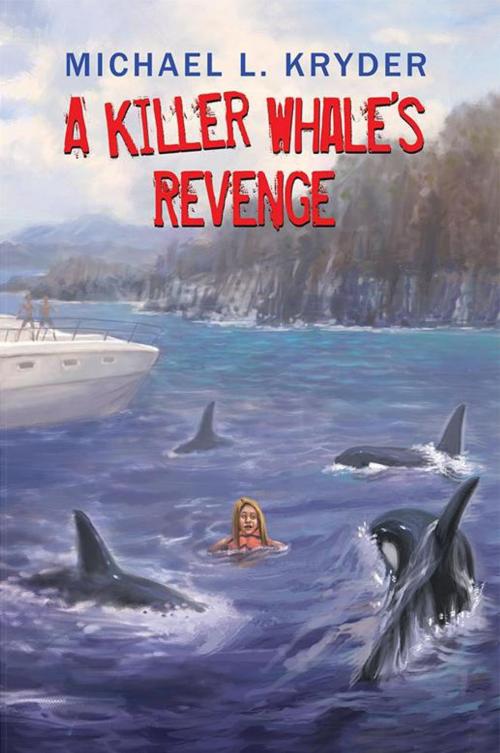 Cover of the book A Killer Whale’S Revenge by Michael L. Kryder, iUniverse