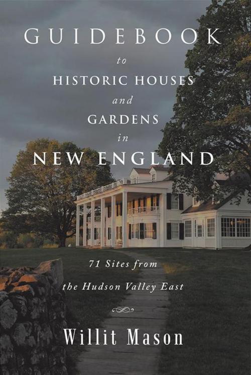 Cover of the book Guidebook to Historic Houses and Gardens in New England by Willit Mason, iUniverse