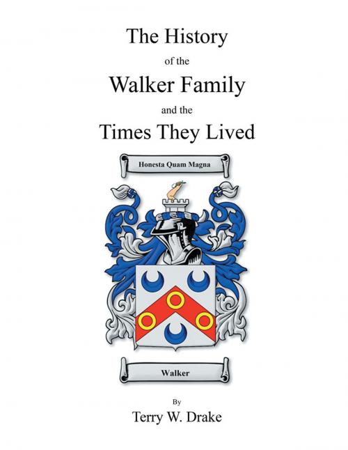 Cover of the book The History of the Walker Family and the Times They Lived by Terry W. Drake, Xlibris US