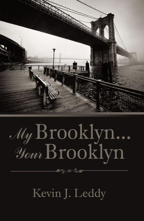 Cover of the book My Brooklyn . . . Your Brooklyn by Kevin J. Leddy, Xlibris US