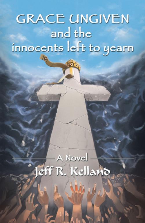 Cover of the book Grace Ungiven by Jeff R. Kelland, Xlibris US