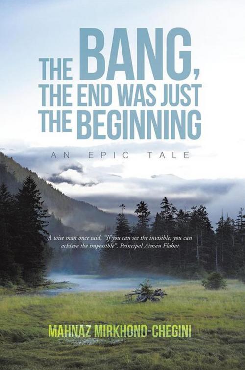 Cover of the book The Bang, the End Was Just the Beginning by Mahnaz Mirkhond-Chegini, Xlibris US