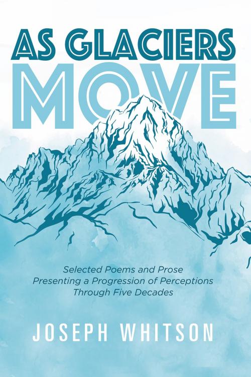 Cover of the book As Glaciers Move by Joseph Whitson, BookBaby