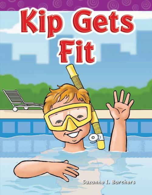 Cover of the book Kip Gets Fit by Suzanne I. Barchers, Teacher Created Materials