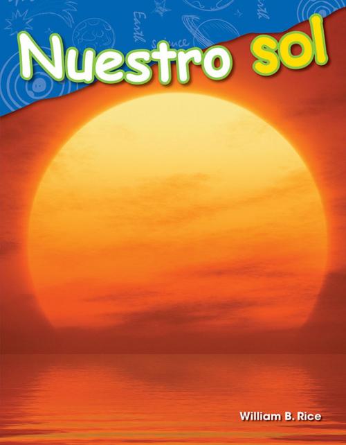 Cover of the book Nuestro sol by William B. Rice, Teacher Created Materials