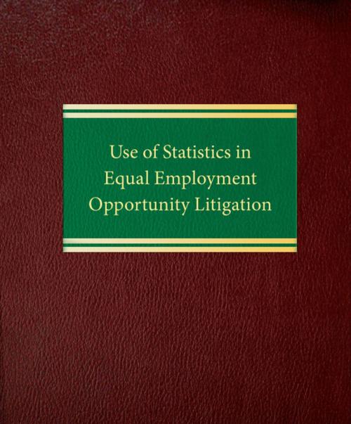 Cover of the book Use of Statistics in Equal Employment Opportunity Litigation by Walter B. Connolly Jr., Law Journal Press