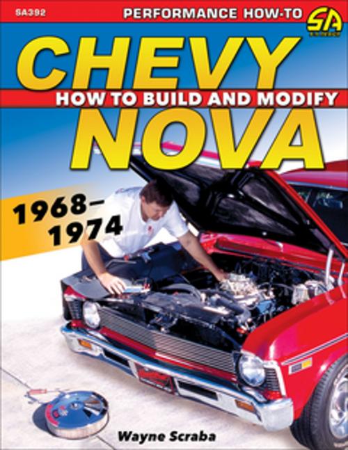 Cover of the book Chevy Nova 1968-1974: How to Build and Modify by Wayne Scraba, CarTech Inc.