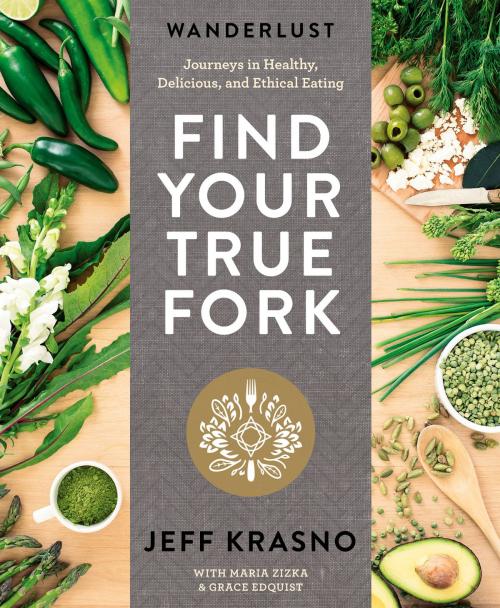 Cover of the book Wanderlust Find Your True Fork by Jeff Krasno, Maria Zizka, Grace Edquist, Potter/Ten Speed/Harmony/Rodale