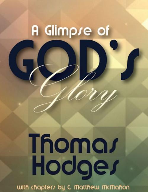 Cover of the book A Glimpse of God's Glory by C. Matthew McMahon, Thomas Hodges, Puritan Publications