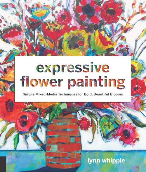 Cover of the book Expressive Flower Painting by Lynn Whipple, Quarry Books