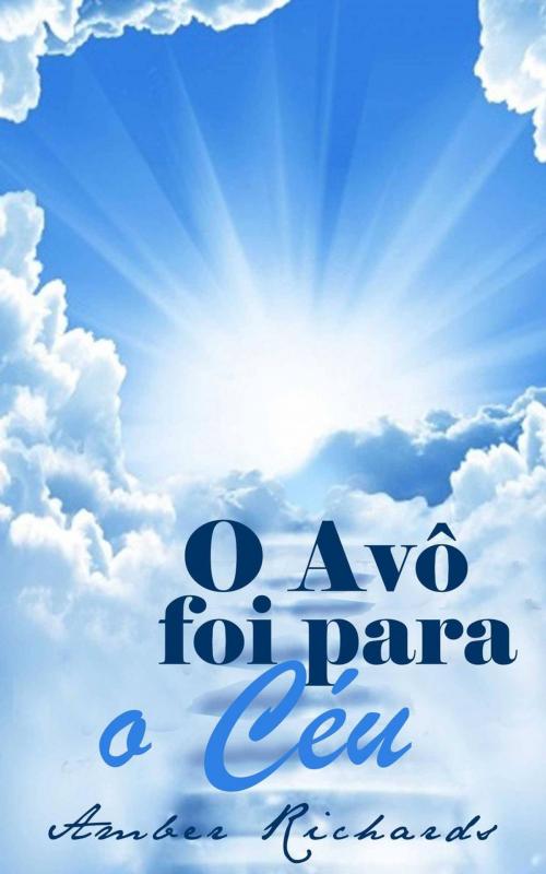 Cover of the book O Avô foi para o Céu by Amber Richards, Babelcube Inc.