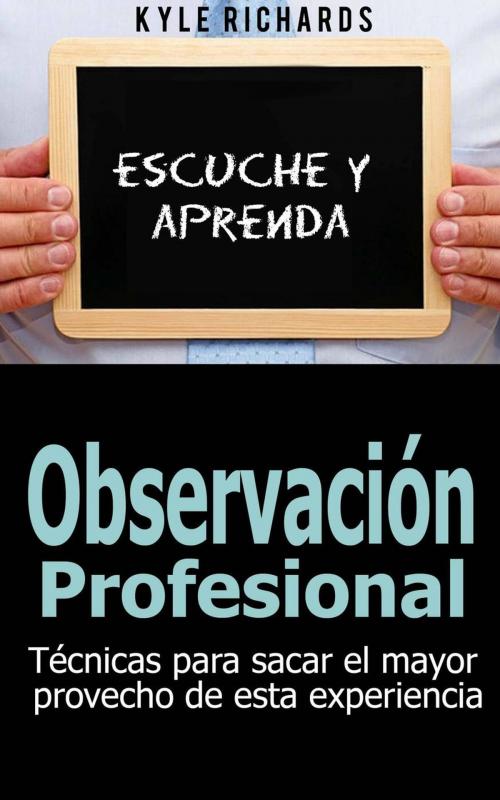 Cover of the book Observación profesional: Técnicas para sacar el mayor provecho de esta experiencia by Kyle Richards, Babelcube Inc.