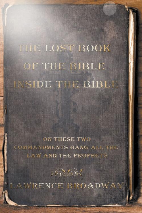 Cover of the book The Lost Book of the Bible Inside the Bible by Lawrence Broadway, Page Publishing, Inc.