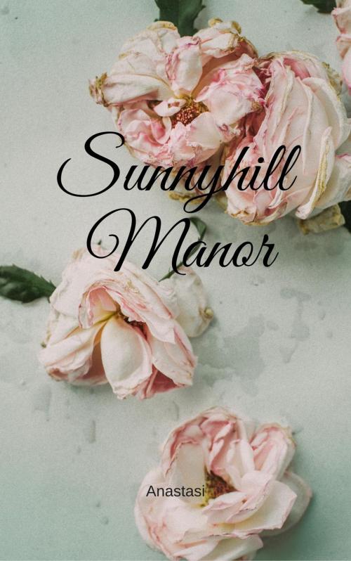 Cover of the book Sunnyhill Manor by Anastasi, Anastasi