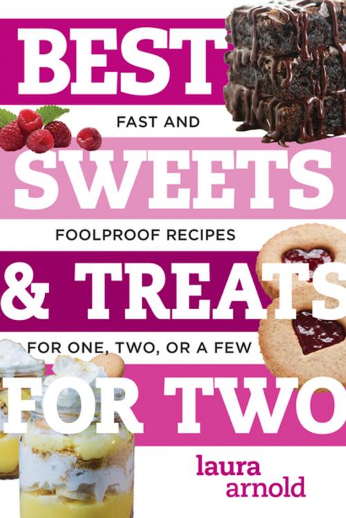 Cover of the book Best Sweets & Treats for Two: Fast and Foolproof Recipes for One, Two, or a Few (Best Ever) by Laura Arnold, Countryman Press