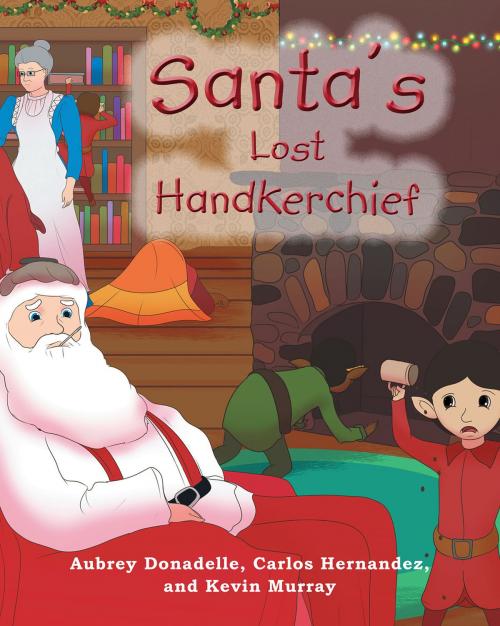 Cover of the book Santa's Lost Handkerchief by Audrey Donadelle, Carlos Hernandez, Kevin Murray, Page Publishing, Inc.