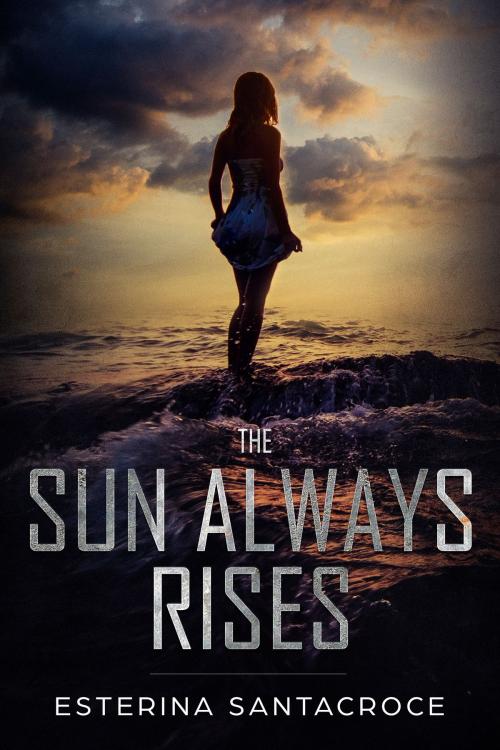 Cover of the book The Sun Always Rises by Esterina Santacroce, Esterina Santacroce