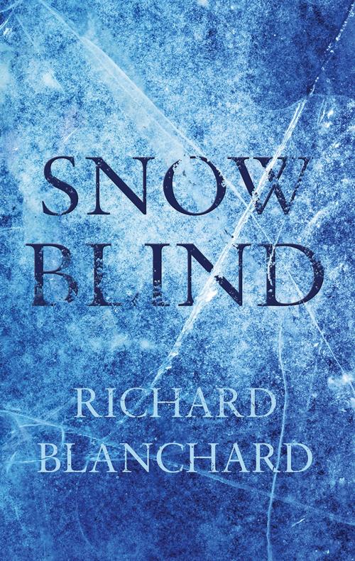 Cover of the book Snow Blind by Richard Blanchard, Troubador Publishing Ltd