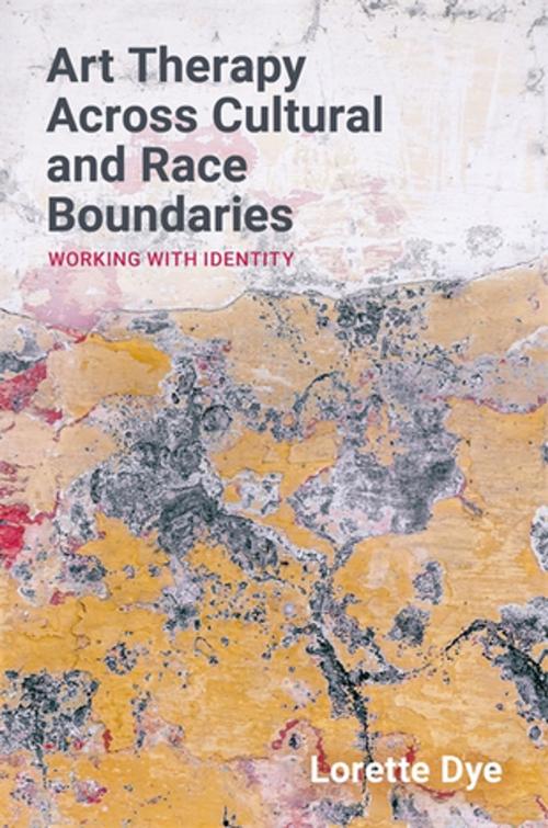 Cover of the book Using Art Techniques Across Cultural and Race Boundaries by Lorette Dye, Jessica Kingsley Publishers