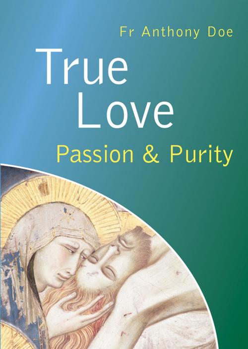 Cover of the book True Love - Passion and Purity by Fr Anthony Doe, Catholic Truth Society