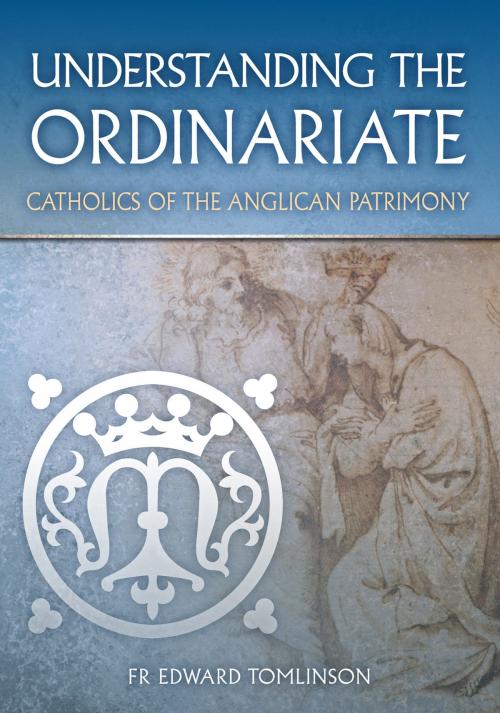 Cover of the book Understanding the Ordinariate by Fr Edward Tomlinson, Catholic Truth Society