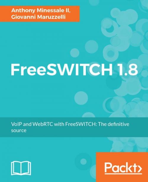 Cover of the book FreeSWITCH 1.8 by Anthony Minessale II, Giovanni Maruzzelli, Packt Publishing