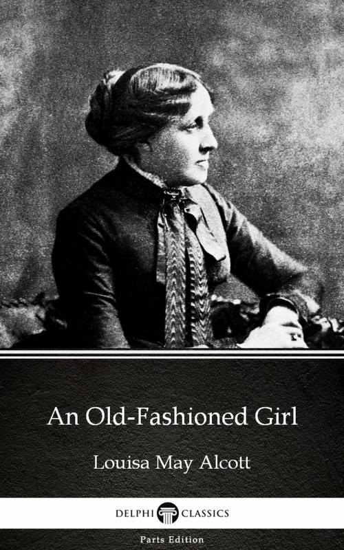 Cover of the book An Old-Fashioned Girl by Louisa May Alcott (Illustrated) by Louisa May Alcott, PublishDrive