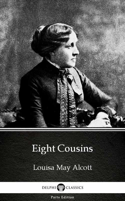 Cover of the book Eight Cousins by Louisa May Alcott (Illustrated) by Louisa May Alcott, PublishDrive