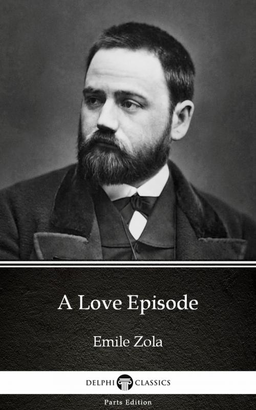 Cover of the book A Love Episode by Emile Zola (Illustrated) by Emile Zola, PublishDrive