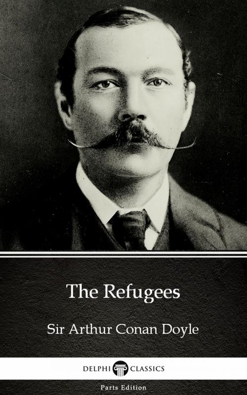 Cover of the book The Refugees by Sir Arthur Conan Doyle (Illustrated) by Sir Arthur Conan Doyle, PublishDrive